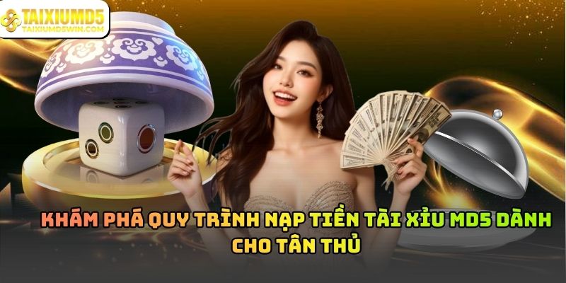 Nạp tiền tài xỉu MD5 – Hiểu đúng để chơi an toàn và hiệu quả